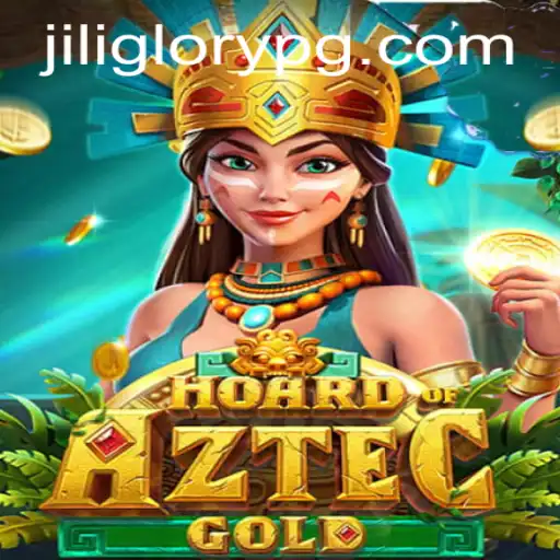 Hoard of Aztec Gold & the Rise of Jiliglory